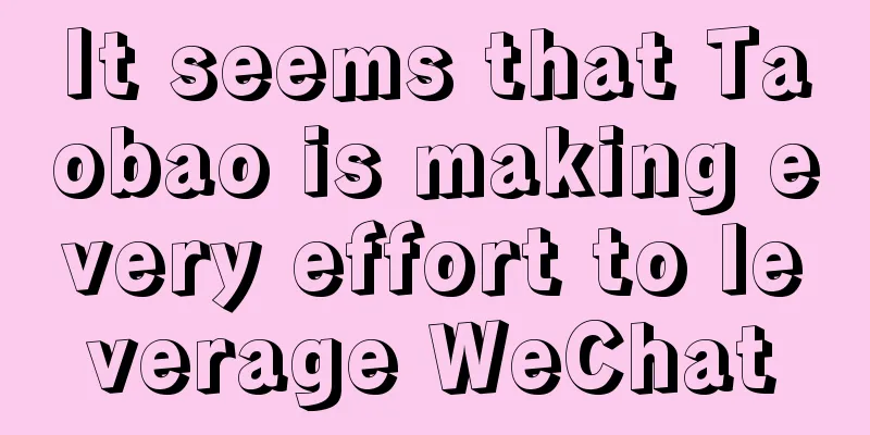 It seems that Taobao is making every effort to leverage WeChat