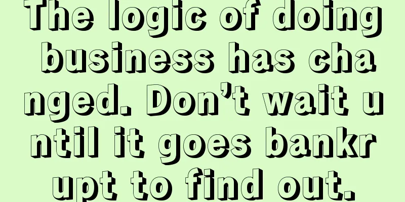 The logic of doing business has changed. Don’t wait until it goes bankrupt to find out.