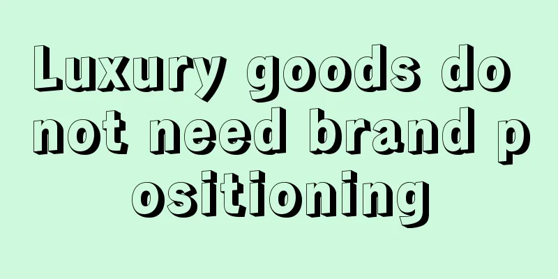 Luxury goods do not need brand positioning
