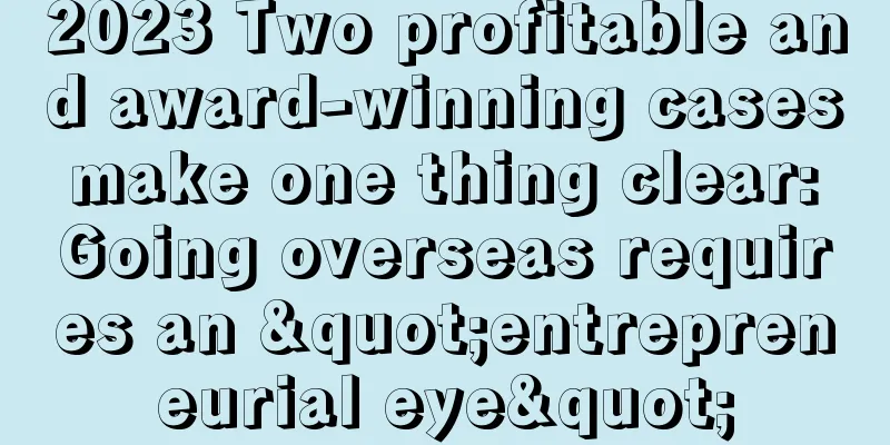 2023 Two profitable and award-winning cases make one thing clear: Going overseas requires an "entrepreneurial eye"