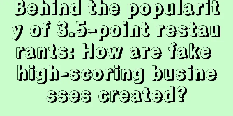 Behind the popularity of 3.5-point restaurants: How are fake high-scoring businesses created?