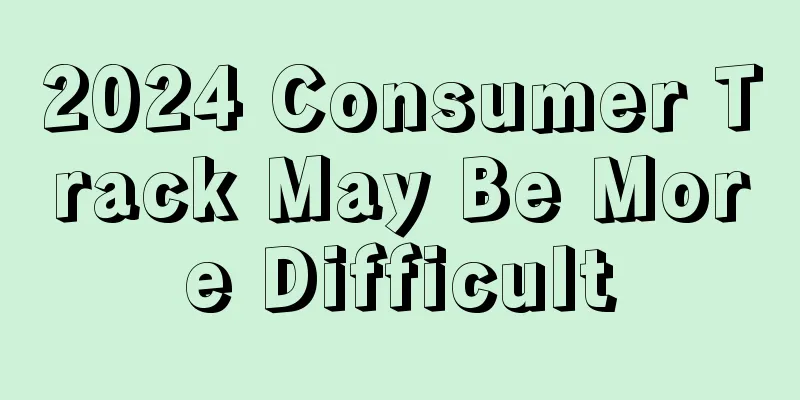 2024 Consumer Track May Be More Difficult