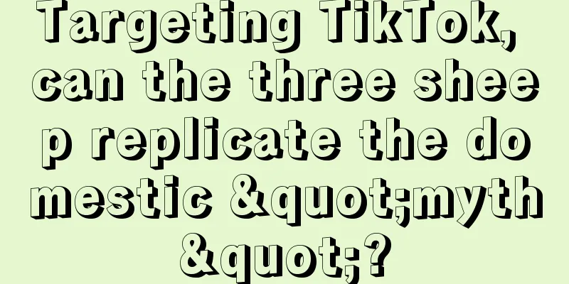 Targeting TikTok, can the three sheep replicate the domestic "myth"?