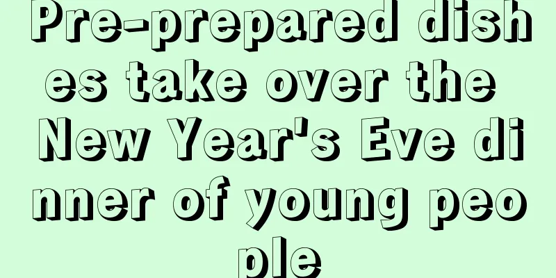 Pre-prepared dishes take over the New Year's Eve dinner of young people