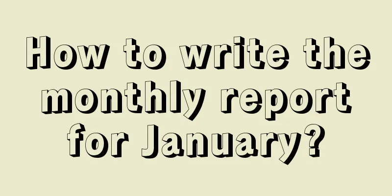 How to write the monthly report for January?