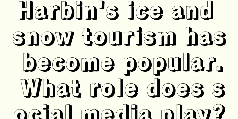Harbin's ice and snow tourism has become popular. What role does social media play?