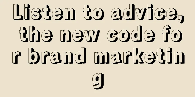 Listen to advice, the new code for brand marketing