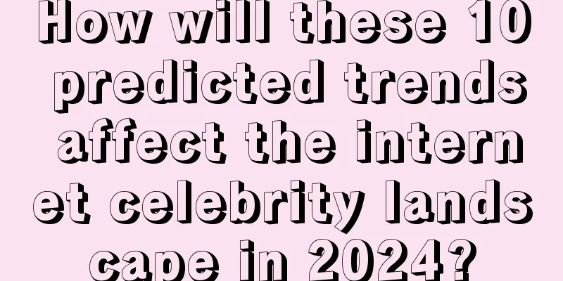 How will these 10 predicted trends affect the internet celebrity landscape in 2024?