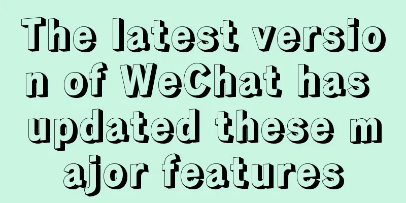 The latest version of WeChat has updated these major features