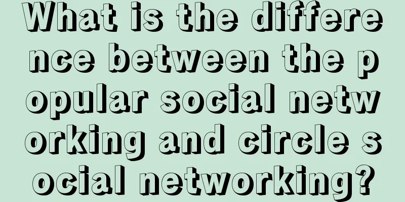 What is the difference between the popular social networking and circle social networking?