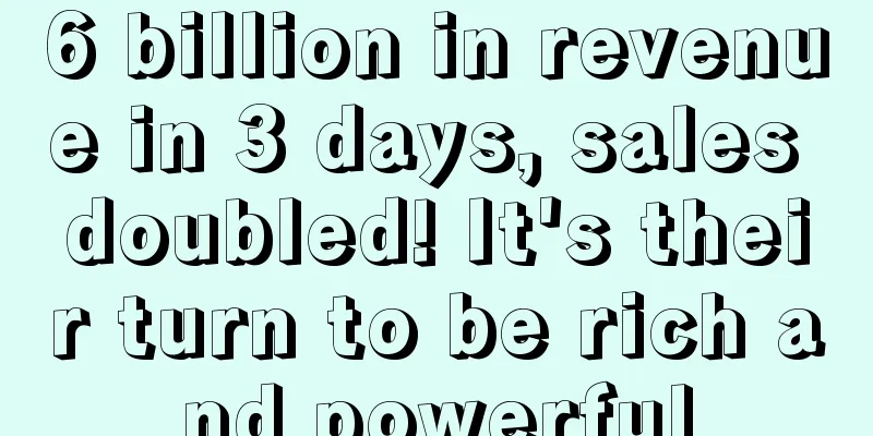 6 billion in revenue in 3 days, sales doubled! It's their turn to be rich and powerful