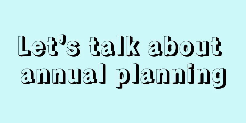 Let’s talk about annual planning
