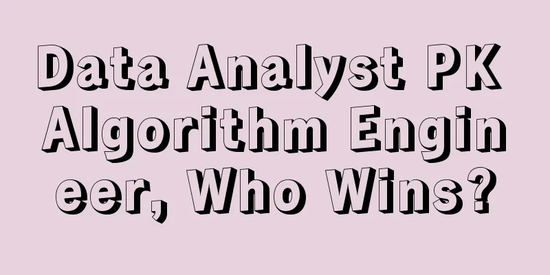 Data Analyst PK Algorithm Engineer, Who Wins?