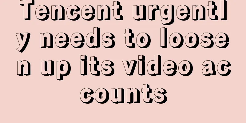 Tencent urgently needs to loosen up its video accounts