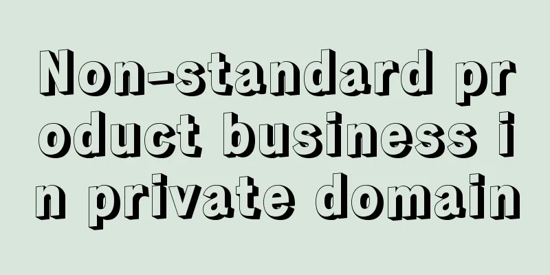 Non-standard product business in private domain