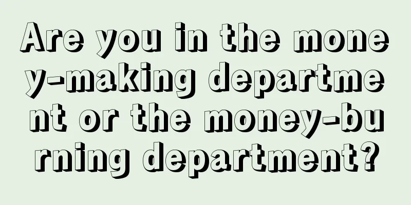 Are you in the money-making department or the money-burning department?