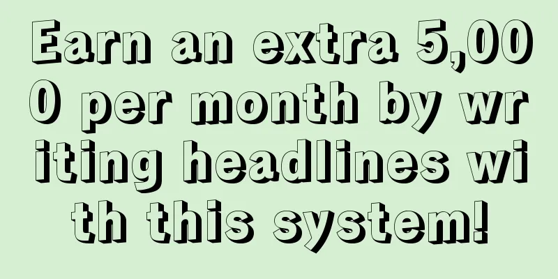 Earn an extra 5,000 per month by writing headlines with this system!