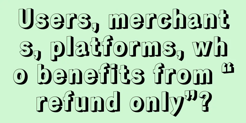 Users, merchants, platforms, who benefits from “refund only”?