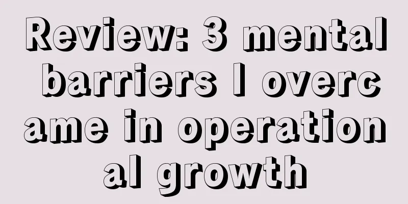 Review: 3 mental barriers I overcame in operational growth