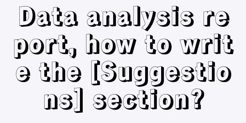 Data analysis report, how to write the [Suggestions] section?