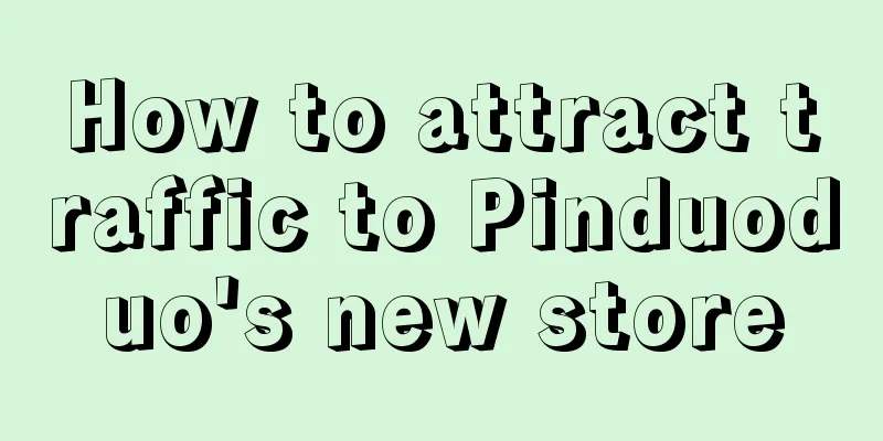 How to attract traffic to Pinduoduo's new store