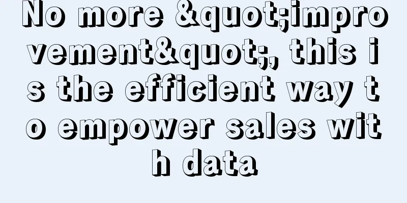 No more "improvement", this is the efficient way to empower sales with data