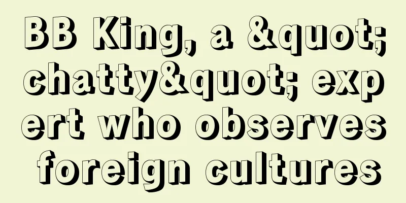 BB King, a "chatty" expert who observes foreign cultures