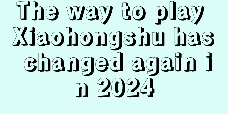 The way to play Xiaohongshu has changed again in 2024