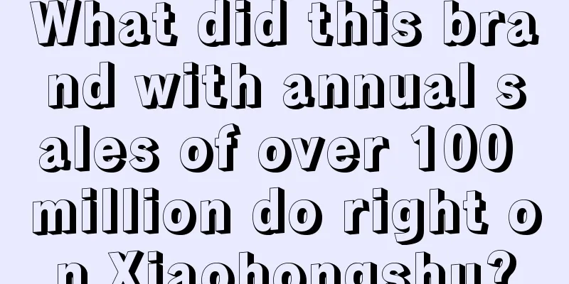 What did this brand with annual sales of over 100 million do right on Xiaohongshu?