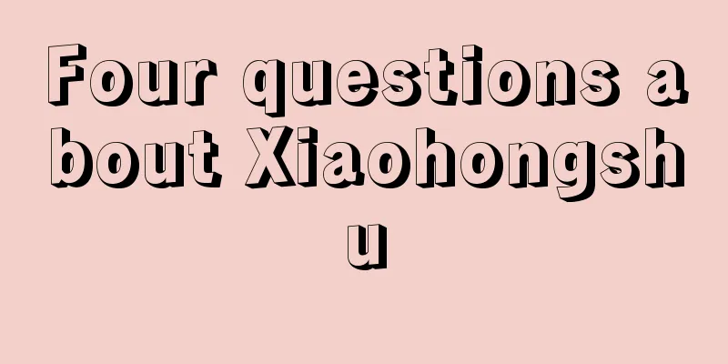 Four questions about Xiaohongshu