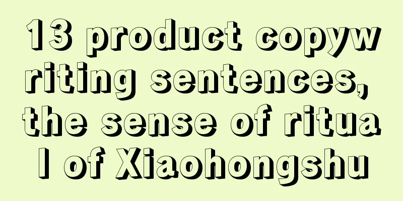 13 product copywriting sentences, the sense of ritual of Xiaohongshu