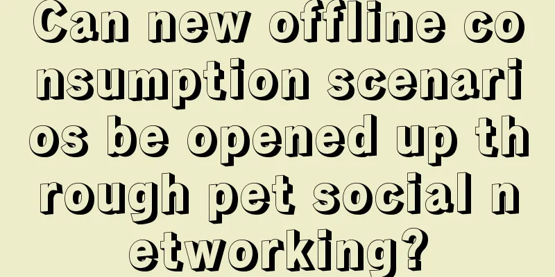 Can new offline consumption scenarios be opened up through pet social networking?