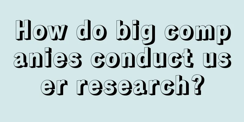 How do big companies conduct user research?