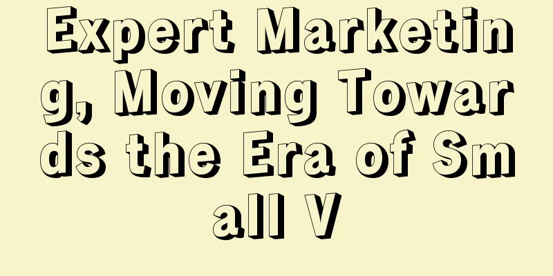 Expert Marketing, Moving Towards the Era of Small V