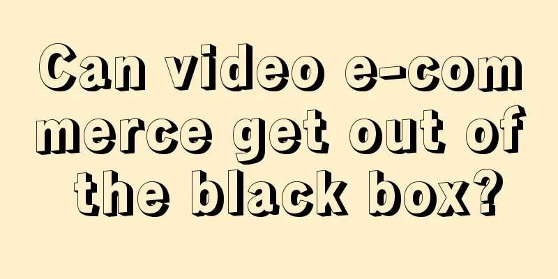 Can video e-commerce get out of the black box?