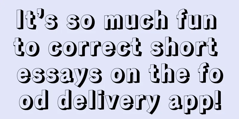 It’s so much fun to correct short essays on the food delivery app!