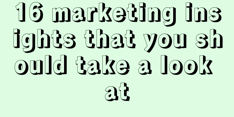 16 marketing insights that you should take a look at