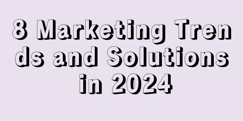 8 Marketing Trends and Solutions in 2024