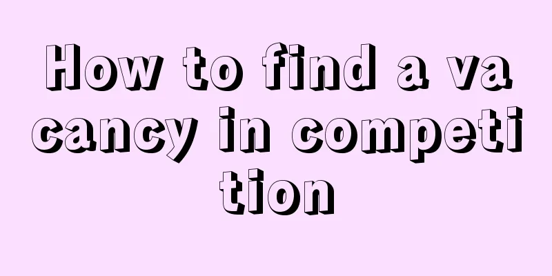 How to find a vacancy in competition