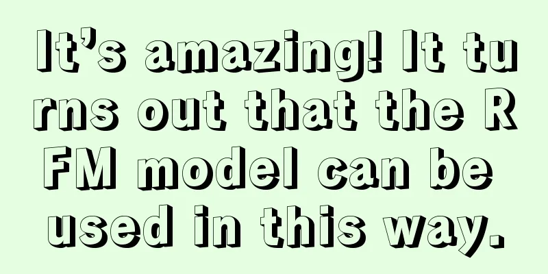 It’s amazing! It turns out that the RFM model can be used in this way.