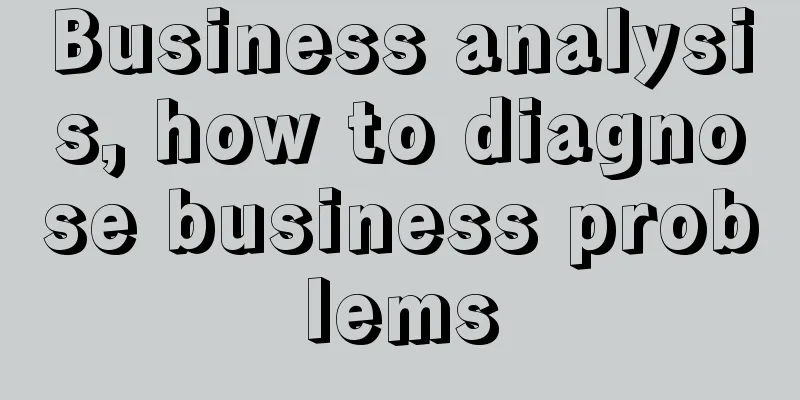 Business analysis, how to diagnose business problems