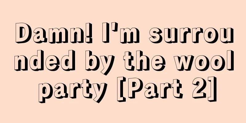 Damn! I'm surrounded by the wool party [Part 2]