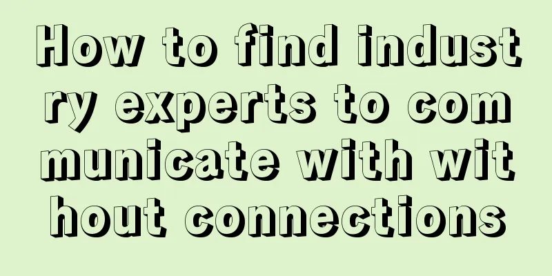 How to find industry experts to communicate with without connections