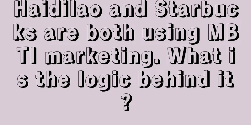 Haidilao and Starbucks are both using MBTI marketing. What is the logic behind it?