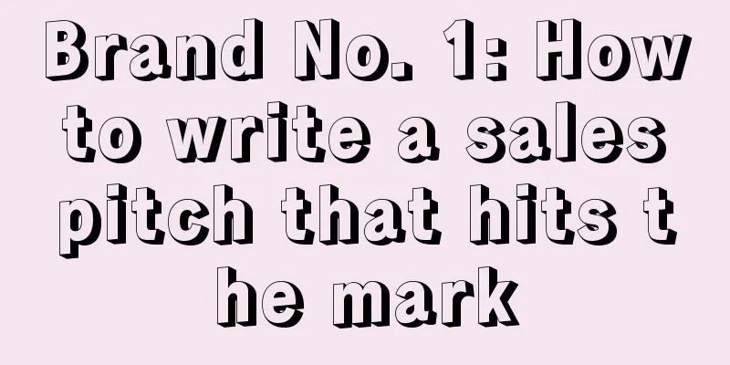 Brand No. 1: How to write a sales pitch that hits the mark