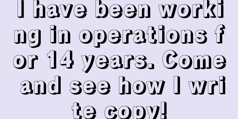I have been working in operations for 14 years. Come and see how I write copy!