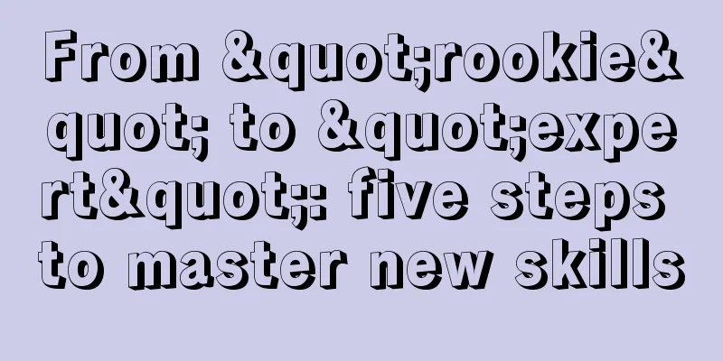 From "rookie" to "expert": five steps to master new skills