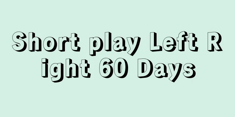Short play Left Right 60 Days
