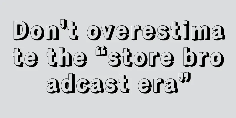 Don’t overestimate the “store broadcast era”