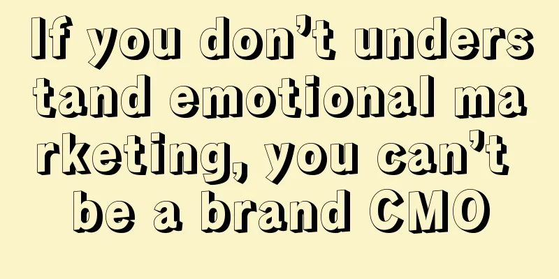 If you don’t understand emotional marketing, you can’t be a brand CMO